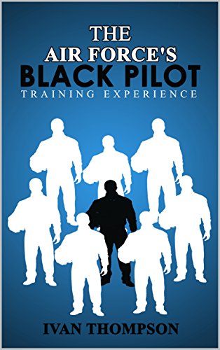The Air Force's Black Pilot Training Experience (Air Force Black Pilot Book 2) (English Edition)