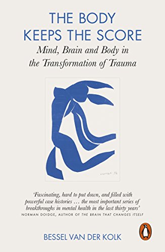 The Body Keeps the Score: Mind, Brain and Body in the Transformation of Trauma (English Edition)