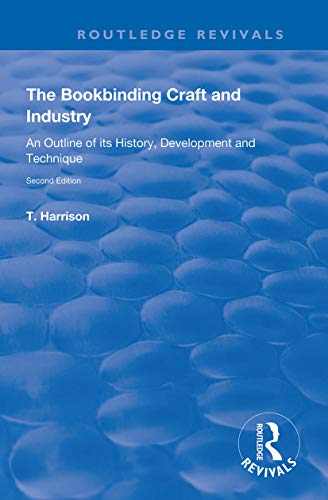 The Bookbinding Craft and Industry: An Outline of its History, Development and Technique (Routledge Revivals)