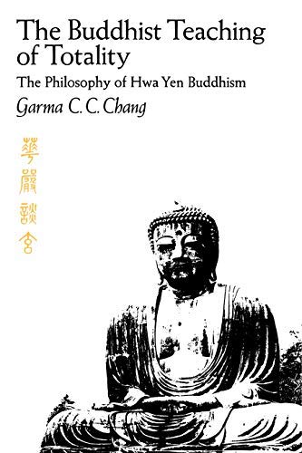 The Buddhist Teaching of Totality: The Philosophy of Hwa Yen Buddhism by Garma C.C. Chang (1971-09-01)
