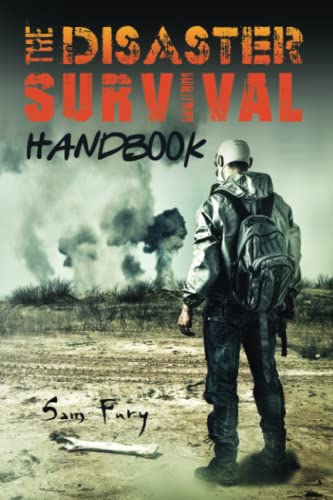 The Disaster Survival Handbook: A Disaster Survival Guide for Man-Made and Natural Disasters: The Disaster Preparedness Handbook for Man-Made and Natural Disasters: 7 (Escape, Evasion, and Survival)