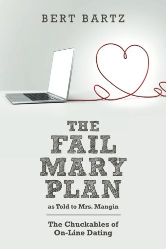 THE FAIL MARY PLAN as Told to Mrs. Mangin: The Chuckables of On-Line Dating