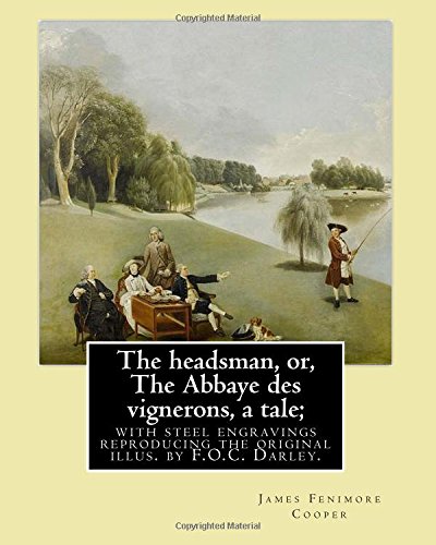 The headsman, or, The Abbaye des vignerons, a tale; with steel engravings reproducing the original illus. by F.O.C. Darley. By: J. Fenimore Cooper: ... authors, including James Fenimore Cooper