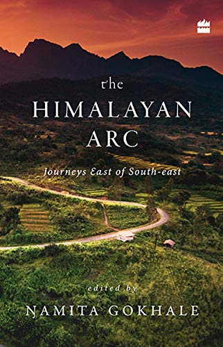 The Himalayan arc: Journeys east of south asia [Idioma Inglés]: Journeys East of South-east