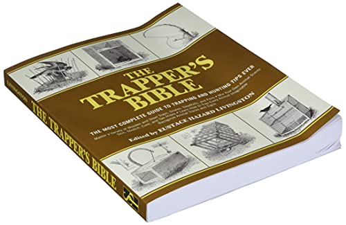 The Trapper's Bible: The Most Complete Guide on Trapping and Hunting Tips Ever: The Most Complete Guide to Trapping and Hunting Tips Ever
