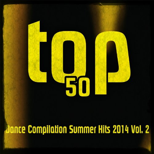Top 50 Dance Compilation Summer Hits 2014, Vol. 2 (50 Summer Fresh Hits for Ibiza, Formentera, Rimini, Barcellona, Miami, Mykonos, Sharm, Bilbao, Gran Canaria, London, Madrid) [Explicit]
