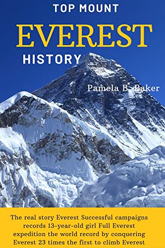 TOP MOUNT EVEREST HISTORY: The real story Everest Successful campaigns records 13-year-old girl Full Everest expedition the world record by conquering ... the first to climb Everest (English Edition)