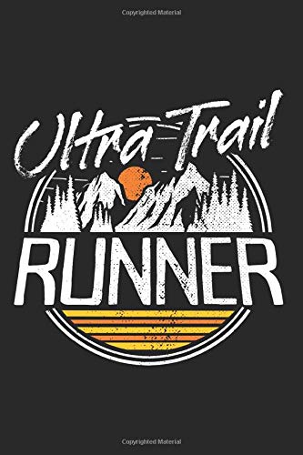 Ultra Trail Runner: Notebook For Ultra Trail Running Run Adventure Fell Ultra Trail Runner Notes Journal Diary Planner (Ruled Paper, 120 Lined Pages, ... Trail Runner Saying For Cross & Ultra Runners