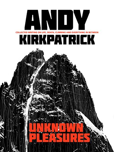 Unknown Pleasures: Collected writing on life, death, climbing and everything in between (English Edition)