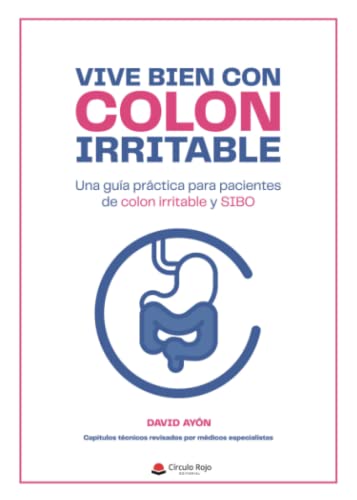 Vive bien con colon irritable: Una guía práctica para pacientes de colon irritable y SIBO