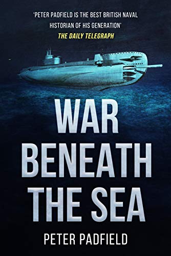 War Beneath the Sea: Submarine conflict during World War II (Peter Padfield Naval History) (English Edition)