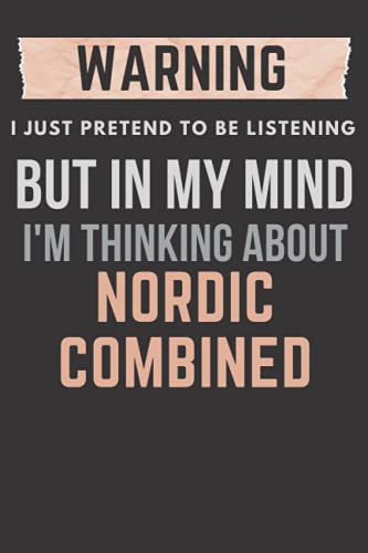 warning I just pretend to be listening but in my mind I'm thinking about Nordic Combined: Lined Nordic Combined Standard Notebook for Nordic Combined ... Notebook, Novelty Nordic Combined Gift Idea