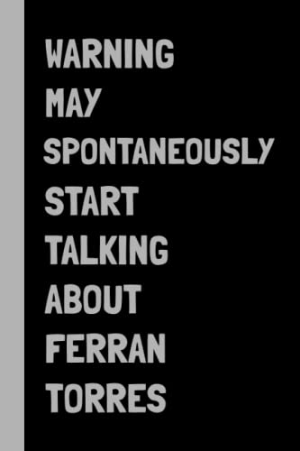 Warning May Spontaneously Start Talking About Ferran Torres: Ferran Torres Lined Notebook (Composition Book Journal) (6x9 inches)