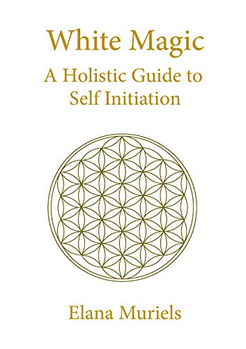 White Magic: A Holistic Guide to Self Initiation (English Edition)