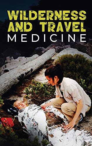 Wilderness and Travel Medicine: A Complete Wilderness Medicine and Travel Medicine Handbook (4) (Escape, Evasion, and Survival)