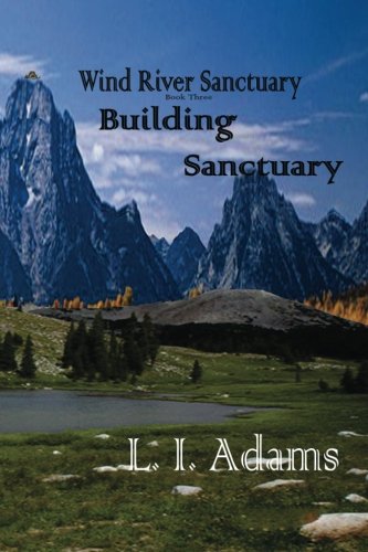 Wind River Sanctuary: Building Sanctuary (Wind River Sanctuary Book 3): Volume 3