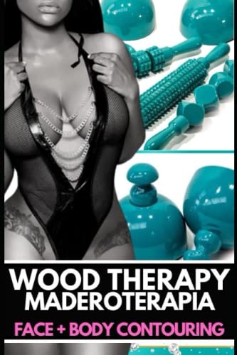 Wood Therapy Training Manual: Maderoterapia (Body Contouring)
