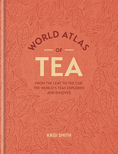 World Atlas of Tea: From the leaf to the cup, the world's teas explored and enjoyed (English Edition)