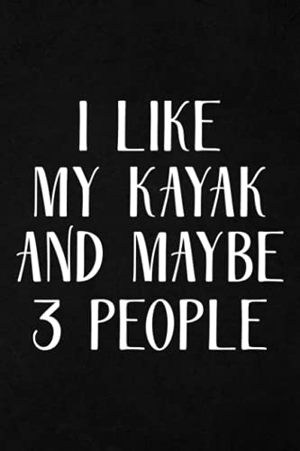 Yoga Journal - Funny Kayaking I Like My Kayak And Maybe 3 People Nice: A Yoga Log Book / Yoga Tracker / Yoga Journal / Yoga Notebook for people who ... - 6x9 inches, 110 pages of logs,Planner