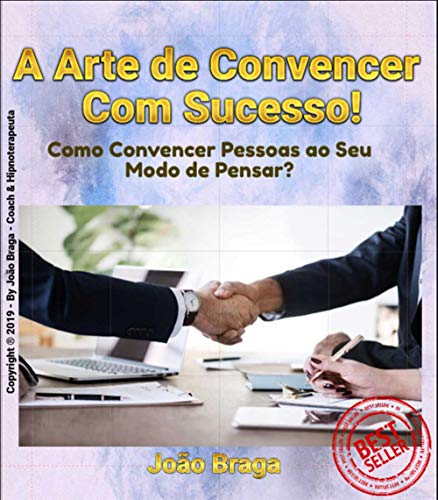 A Arte de Convencer Com Sucesso: Como convencer pessoas ao seu modo de pensar? (Portuguese Edition)