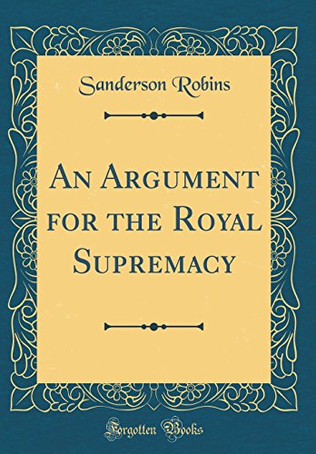 An Argument for the Royal Supremacy (Classic Reprint)