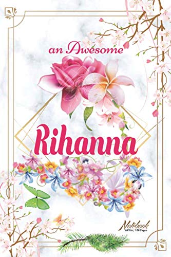 An Awesome Rihanna Journal: Awesome (Diary, Notebook) Personalized Custom Name - Flowers (6 x 9 - Blank Lined 120 Pages A Wonderful Journal for an ... Writing | | Write about your Life & Interests