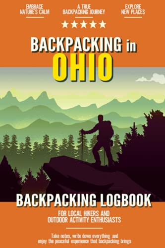 Backpacking in Ohio: Backpacking Log Book for Local Backyard Hikers and Adventurers at Heart | Incredible Hiking Journal with Prompts | Trail Notebook for Documenting Experience
