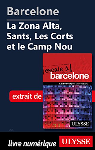 Barcelone - La Zona Alta, Sants, Les Corts et le Camp Nou (French Edition)