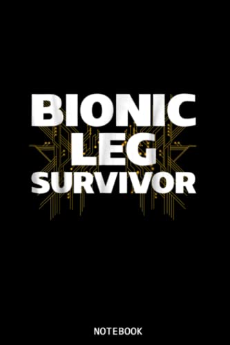 Bionic Leg Survivor Surgery Legend Legacy -Gift Notebook Planner: Perfect for Notes, Journaling, journal/Notebook, Journal Writing Notebook For Girls ... Day Gift | Gift Idea for co-worker, women,