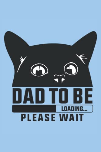 Black Cat Dad To Be Loading Please Wait: Blank Lined Cat Notebook Journal ToDo Exercise Book or Diary (6" x 9" inch) with 120 pages