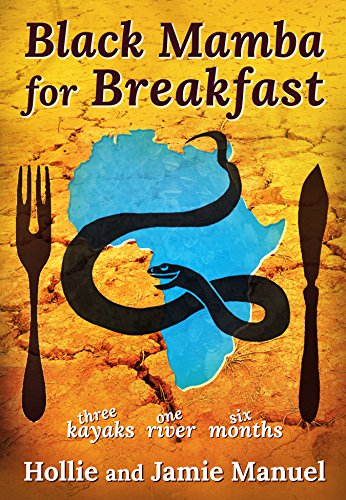 Black Mamba for Breakfast: One River, Three Kayaks, Six Months (English Edition)
