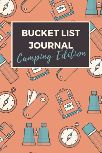 Bucket List Journal Camping Edition: Camping Bucket List Journal for Recording Camping Trips, National Park Visits, Outdoor Adventures