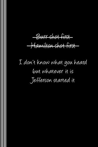 Burr Shot First. Hamilton Shot First. Jefferson Started It.: Alexander Hamilton Composition Notebook - Blank Ruled Lined Writing And Journaling Paper Book - Humor Saying Typography Journal