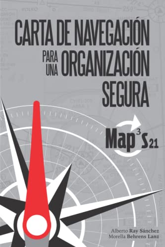 CARTA DE NAVEGACIÓN PARA UNA ORGANIZACIÓN SEGURA: Modelo aplicado a la prevención, protección y planificación de la seguridad. MAPS21