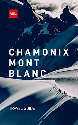 Chamonix Mont-Blanc Travel Guide (English Edition)