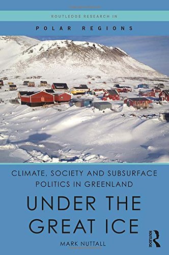 Climate, Society and Subsurface Politics in Greenland: Under the Great Ice (Routledge Research in Polar Regions)
