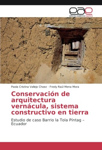 Conservación de arquitectura vernácula, sistema constructivo en tierra: Estudio de caso Barrio la Tola Píntag - Ecuador