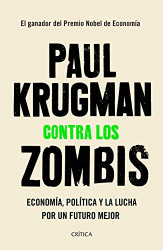 Contra los zombis: Economía, política y la lucha por un futuro mejor (Letras de Crítica)