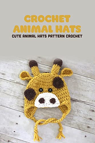 Crochet Animal Hats: Cute Animal Hats Pattern Crochet: Step by Step to Crochet Animal Hats (English Edition)