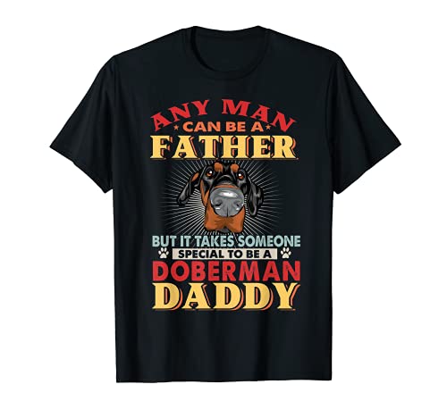 Cualquier hombre puede ser un padre Doberman Pinscher Daddy amante de perros Camiseta