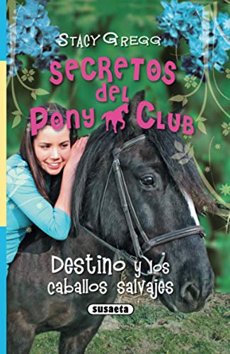 Destino Y Los Caballos Salvajes (Secretos Del Pony Club)