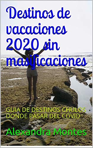 Destinos de vacaciones 2020 sin masificaciones: GUIA DE DESTINOS CHULOS DONDE PASAR DEL COVID