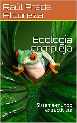 Ecología compleja: Sistema-mundo extractivista (Ecologías nº 4)