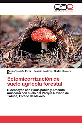 Ectomicorrizacion de Suelo Agricola Forestal: Bioensayos con Pinus patula y Amanita muscaria con suelo del Parque Nevado de Toluca, Estado de México