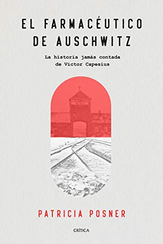 El farmacéutico de Auschwitz: La historia jamás contada de Victor Capesius (Memoria Crítica)