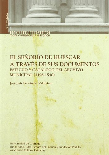El Señorío de Huéscar a través de sus documentos (Monumenta Regni Granatensis Historia/ Diplomata)