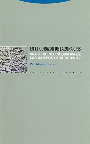 En El Corazón De La Zona Gris - 2ª Edición: Una lectura etnográfica de los campos de Auschwitz (ESTRUCTURAS Y PROCESOS - ANTROPOLOGIA)
