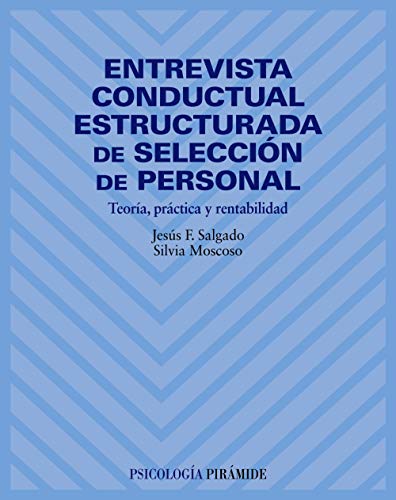 Entrevista conductual estructurada de selección de personal: Teoría, práctica y rentabilidad (Psicología)
