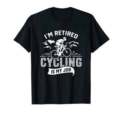 Estoy Jubilado El Ciclismo Es Mi Trabajo Jubilado Jubilado Camiseta
