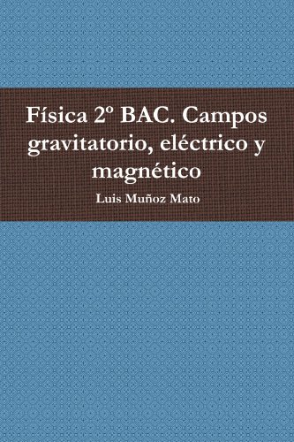 Fisica 2o BAC. Campos gravitatorio, electrico y magnetico